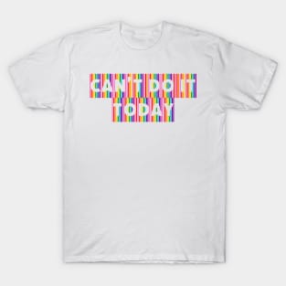 Can't Do It Today T-Shirt